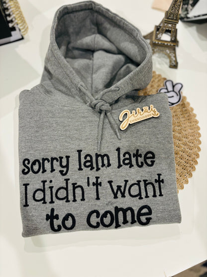 SORRY I AM LATE HOODIE